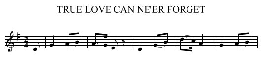 TRUE LOVE CAN NE'ER FORGET - staff notation