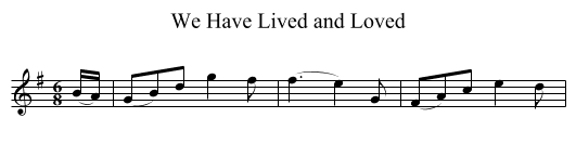 We Have Lived and Loved - staff notation