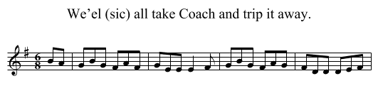 We’el (sic) all take Coach and trip it away. - staff notation