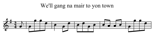 We'll gang na mair to yon town - staff notation