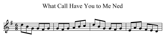 What Call Have You to Me Ned - staff notation