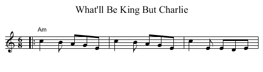 What'll Be King But Charlie - staff notation