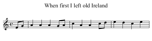 When first I left old Ireland - staff notation