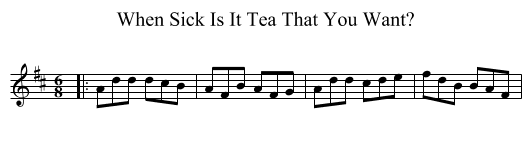 When Sick Is It Tea That You Want? - staff notation