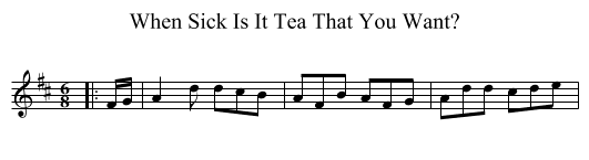 When Sick Is It Tea That You Want? - staff notation