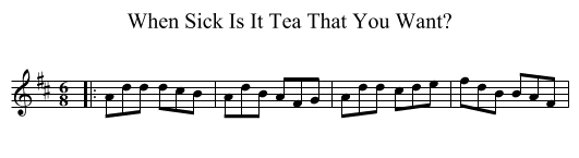 When Sick Is It Tea That You Want? - staff notation