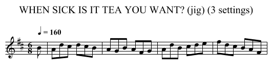 WHEN SICK IS IT TEA YOU WANT? (jig) (3 settings) - staff notation