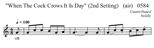When The Cock Crows It Is Day (2nd Setting)   (air)   0584 - staff notation