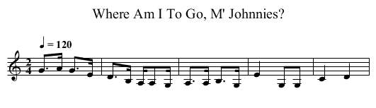 Where Am I To Go, M' Johnnies? - staff notation