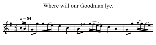 Where will our Goodman lye. - staff notation