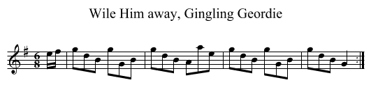 Wile Him away, Gingling Geordie - staff notation