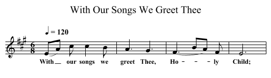 With Our Songs We Greet Thee - staff notation