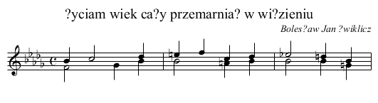 ?yciam wiek ca?y przemarnia? w wi?zieniu - staff notation