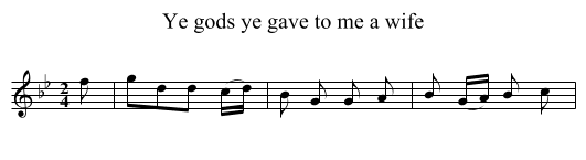 Ye gods ye gave to me a wife - staff notation