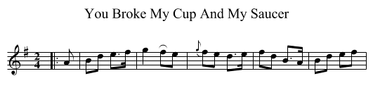 You Broke My Cup And My Saucer - staff notation