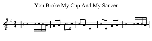 You Broke My Cup And My Saucer - staff notation