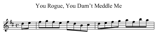 You Rogue, You Darn’t Meddle Me - staff notation